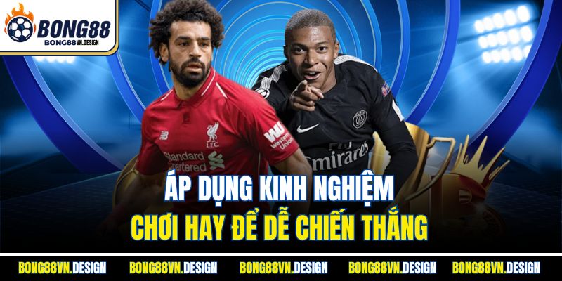 Saba Sport Bong88 - Nền Tảng Thể Thao Uy Tín Hàng Đầu 4 Áp dụng kinh nghiệm chơi hay để dễ chiến thắng