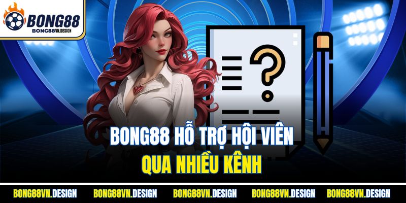 Câu Hỏi Thường Gặp 3 Bong88 hỗ trợ hội viên qua nhiều kênh