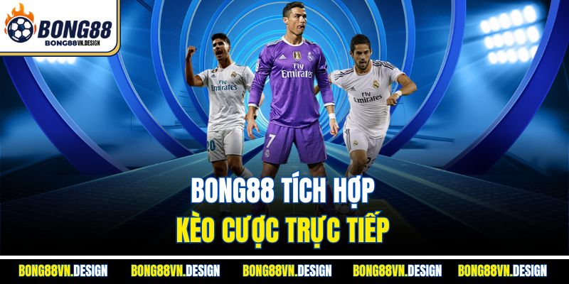 LiveScore 2 Bong88 tích hợp kèo cược trực tiếp
