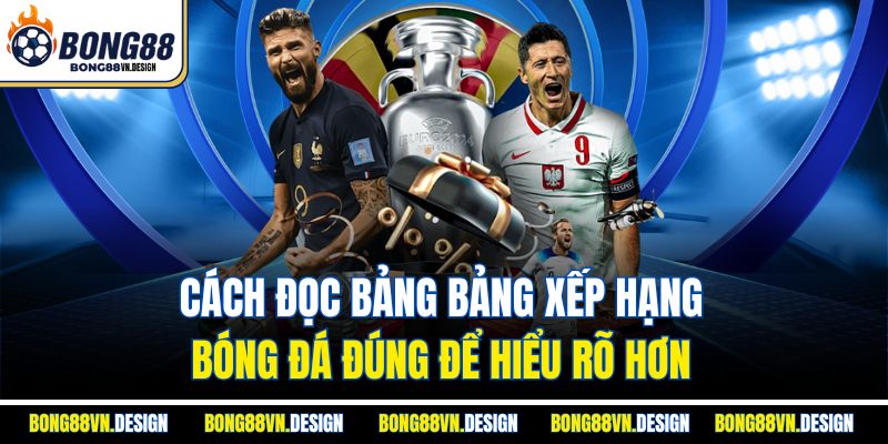 Bảng Xếp Hạng 2 Cách đọc bảng bảng xếp hạng bóng đá đúng để hiểu rõ hơn