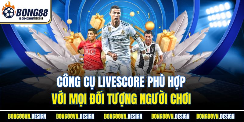 LiveScore 3 Công cụ livescore phù hợp với mọi đối tượng người chơi