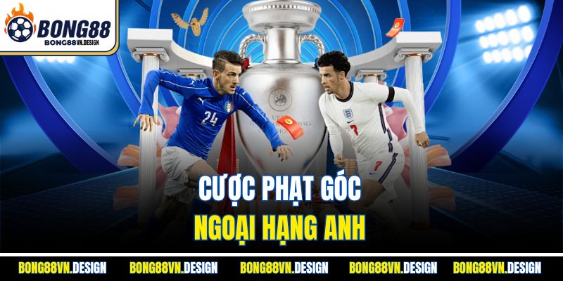Kèo Bóng Đá Ngoại Hạng Anh Bong88– Trải Nghiệm Tuyệt Đỉnh 3 Cược phạt góc ngoại hạng Anh