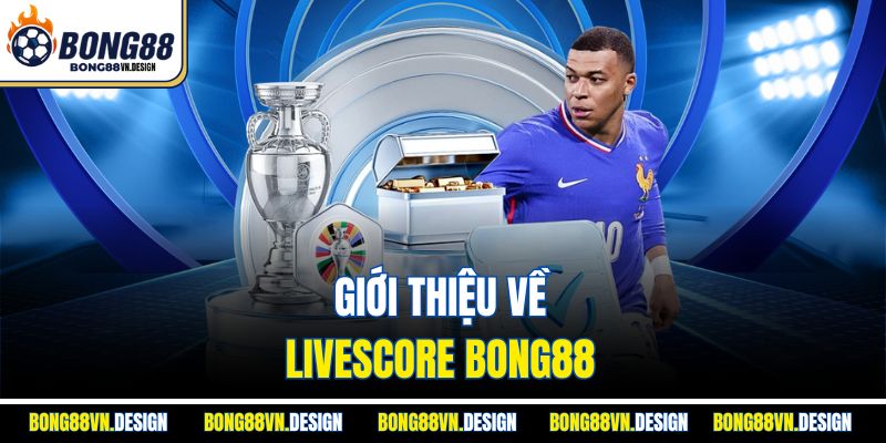 LiveScore 1 Giới thiệu về livescore Bong88