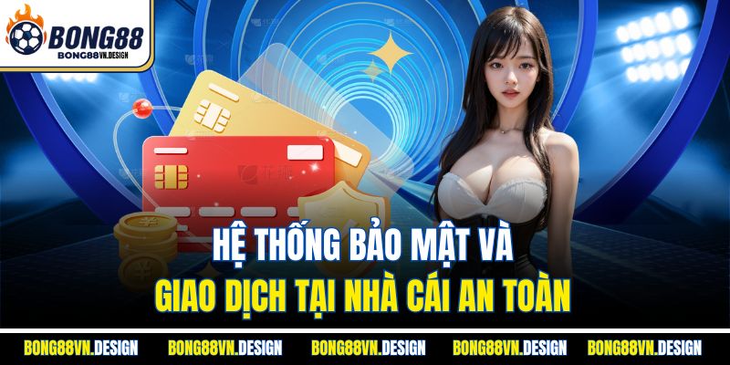 Về Chúng Tôi Bong88 2 Hệ thống bảo mật và giao dịch tại nhà cái an toàn
