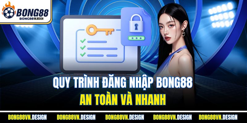 Đăng Nhập Bong88 Để Tham Gia Các Trận Đấu Cá Cược Hấp Dẫn 2 Quy trình đăng nhập bong88 an toàn và nhanh