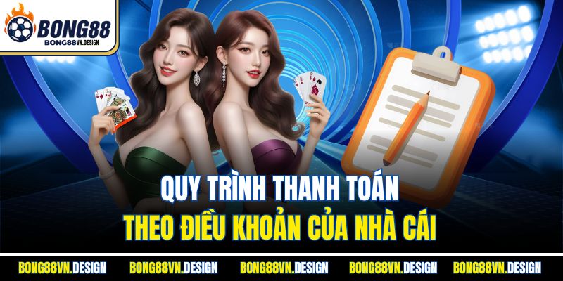 Điều Khoản Điều Kiện 2 Quy trình thanh toán theo điều khoản của nhà cái