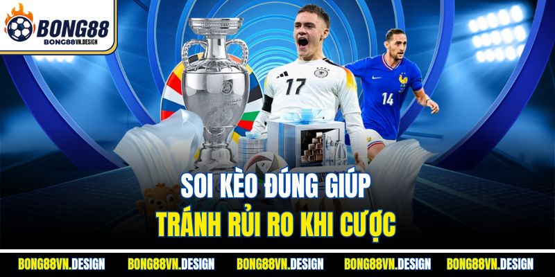 Soi kèo đúng giúp tránh rủi ro khi cược