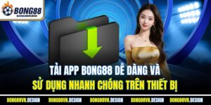 Tải App Bong88 Dễ Dàng Và Sử Dụng Nhanh Chóng Trên Thiết Bị