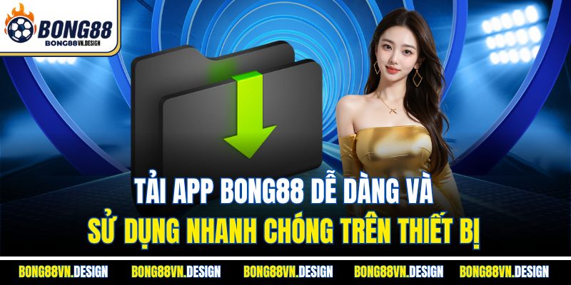 Tải App Bong88 Dễ Dàng Và Sử Dụng Nhanh Chóng Trên Thiết Bị