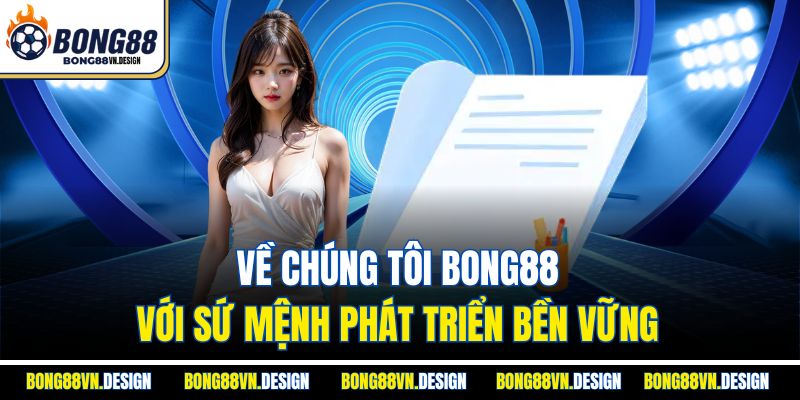 Về Chúng Tôi Bong88 1 Về chúng tôi bong88 với sứ mệnh phát triển bền vững