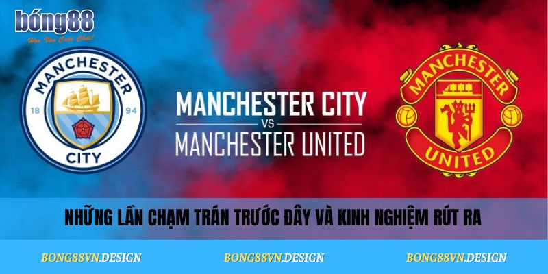 Soi kèo Man City vs MU Vòng 4 Premier League – Nhận định Chuẩn 3 Những lần chạm trán trước đây và kinh nghiệm rút ra